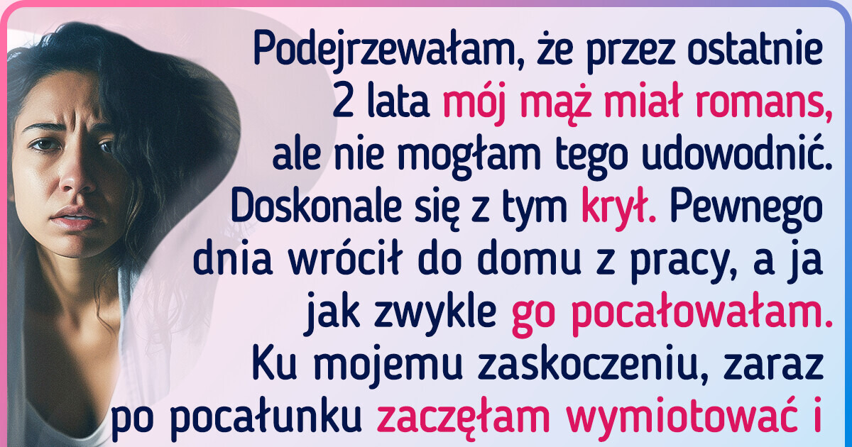 Mój mąż po mistrzowsku ukrywał swój romans ale moje własne ciało