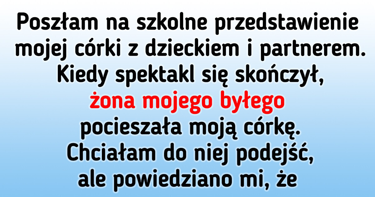 Rodzina jest na mnie zła, ponieważ wzięłam moje malutkie dziecko na szkolne przedstawienie córki
