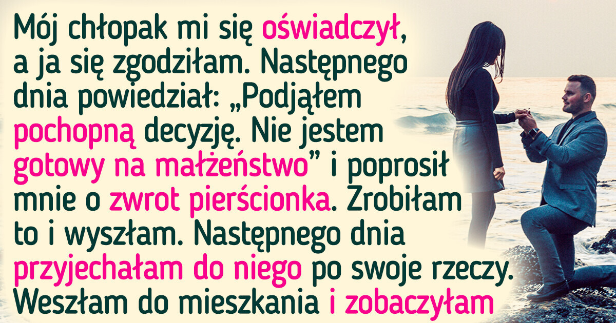 Mój chłopak zaproponował mi ślub, a kolejnego dnia się rozmyślił Mój chłopak zaproponował mi ślub, a kolejnego dnia się rozmyślił