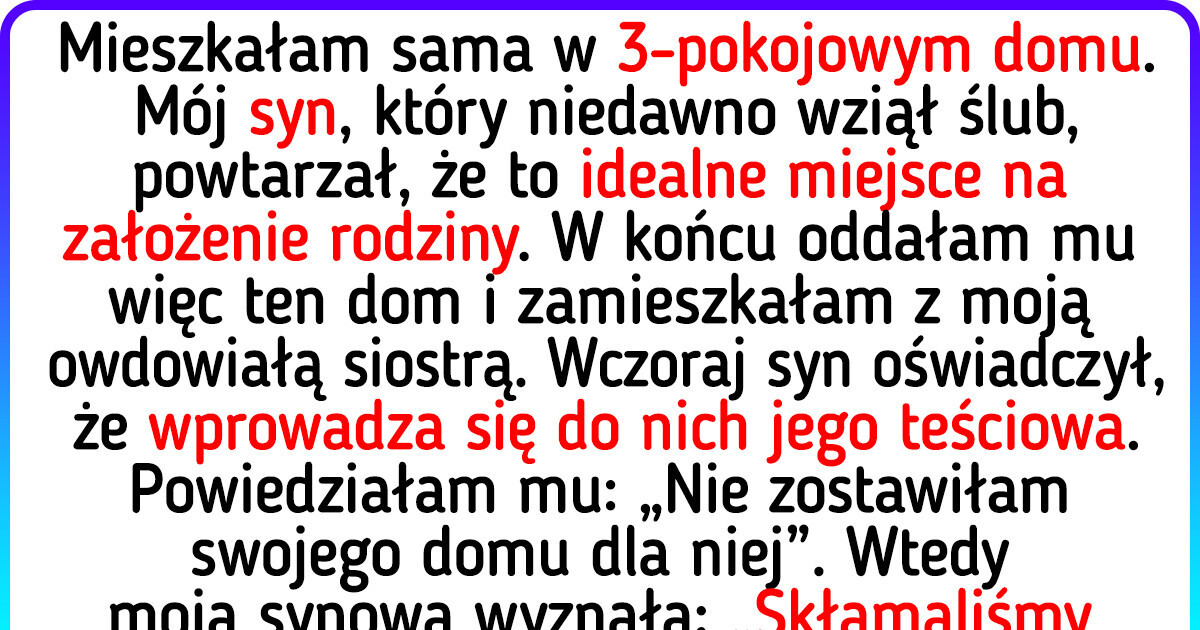 Oddałam dom synowi, a on oszukał mnie w niegodziwy sposób Oddałam dom synowi, a on oszukał mnie w niegodziwy sposób