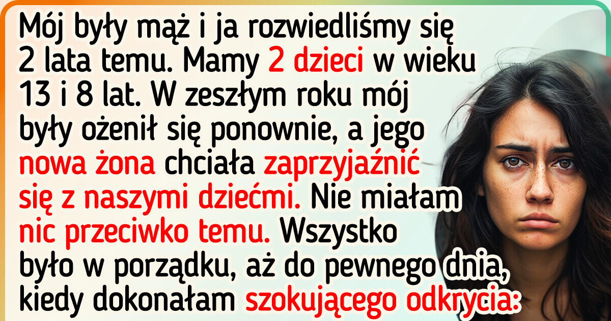 Niech nowa żona mojego byłego męża trzyma się z daleka od naszych dzieci. Zrobiła coś okropnego Niech nowa żona mojego byłego męża trzyma się z daleka od naszych dzieci. Zrobiła coś okropnego