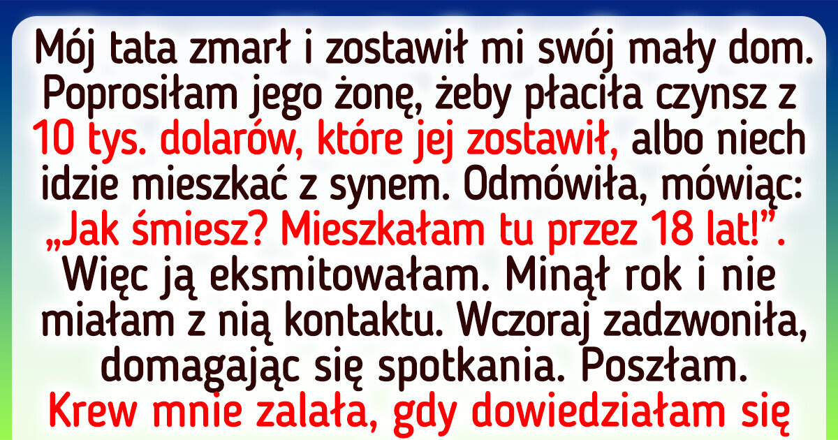 Wyrzuciłam z domu wdowę po moim ojcu — to nie jest darmowy hotel