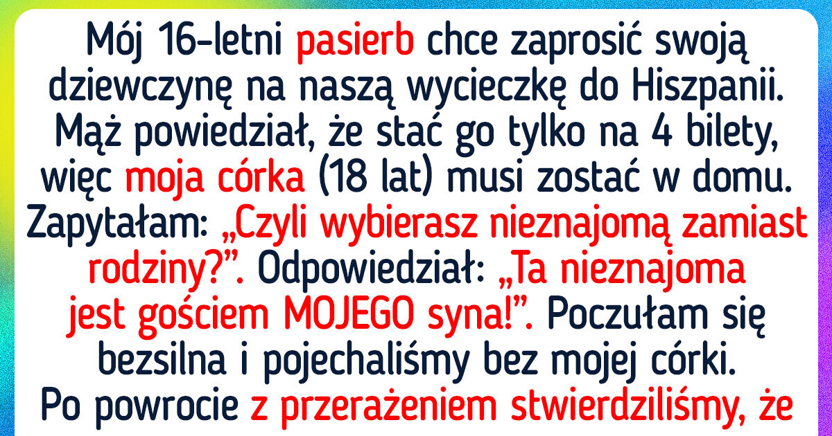 Mój mąż opłacił wycieczkę dziewczyny swojego syna, a moją córkę miał w nosie Mój mąż opłacił wycieczkę dziewczyny swojego syna, a moją córkę miał w nosie