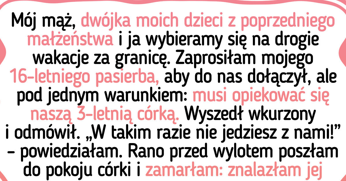 Nie pozwoliłam pasierbowi uczestniczyć w rodzinnych wakacjach Nie pozwoliłam pasierbowi uczestniczyć w rodzinnych wakacjach