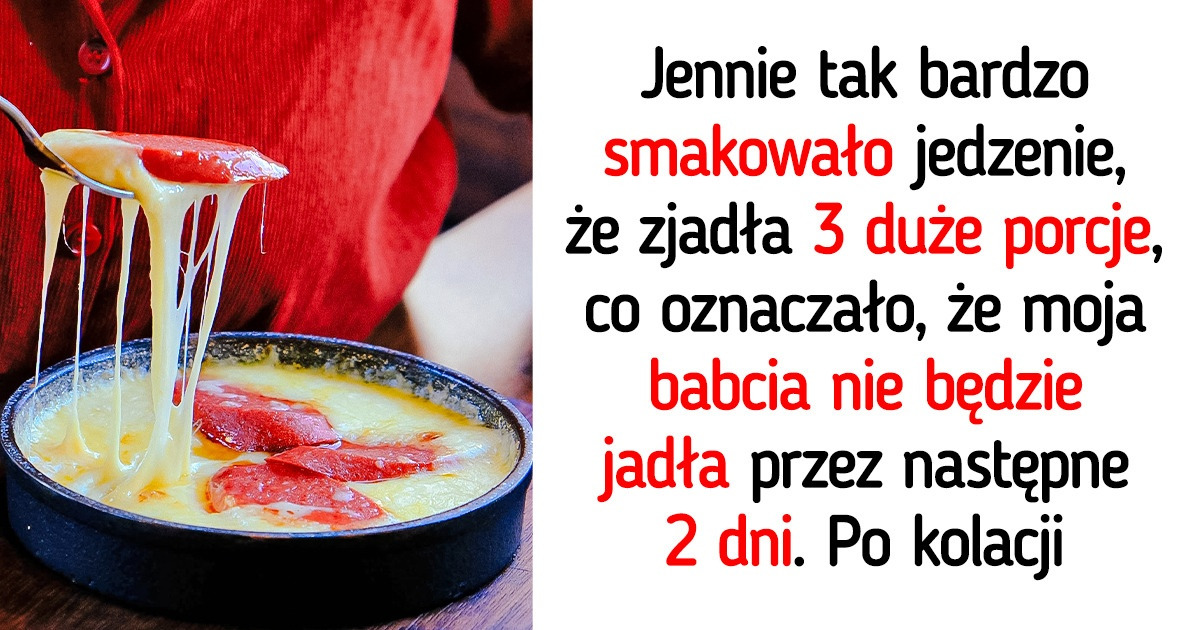 Poprosiłem moją dziewczynę, żeby nie jadła tak dużo podczas wizyt u mojej babci Poprosiłem moją dziewczynę, żeby nie jadła tak dużo podczas wizyt u mojej babci