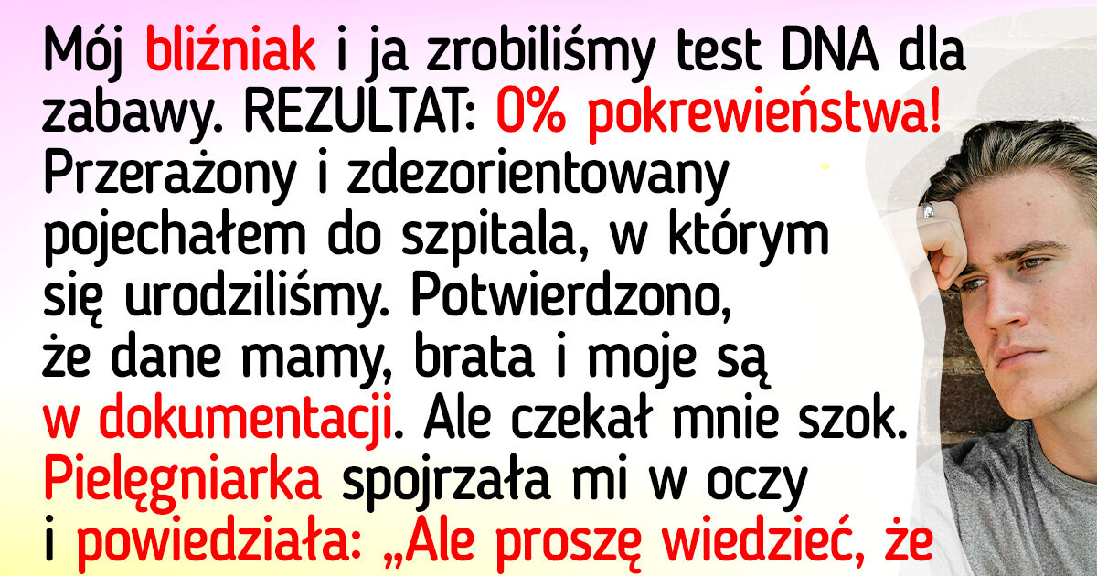 Ja i mój brat bliźniak zrobiliśmy badania DNA dla zabawy, ale odkryliśmy szokującą tajemnicę Ja i mój brat bliźniak zrobiliśmy badania DNA dla zabawy, ale odkryliśmy szokującą tajemnicę
