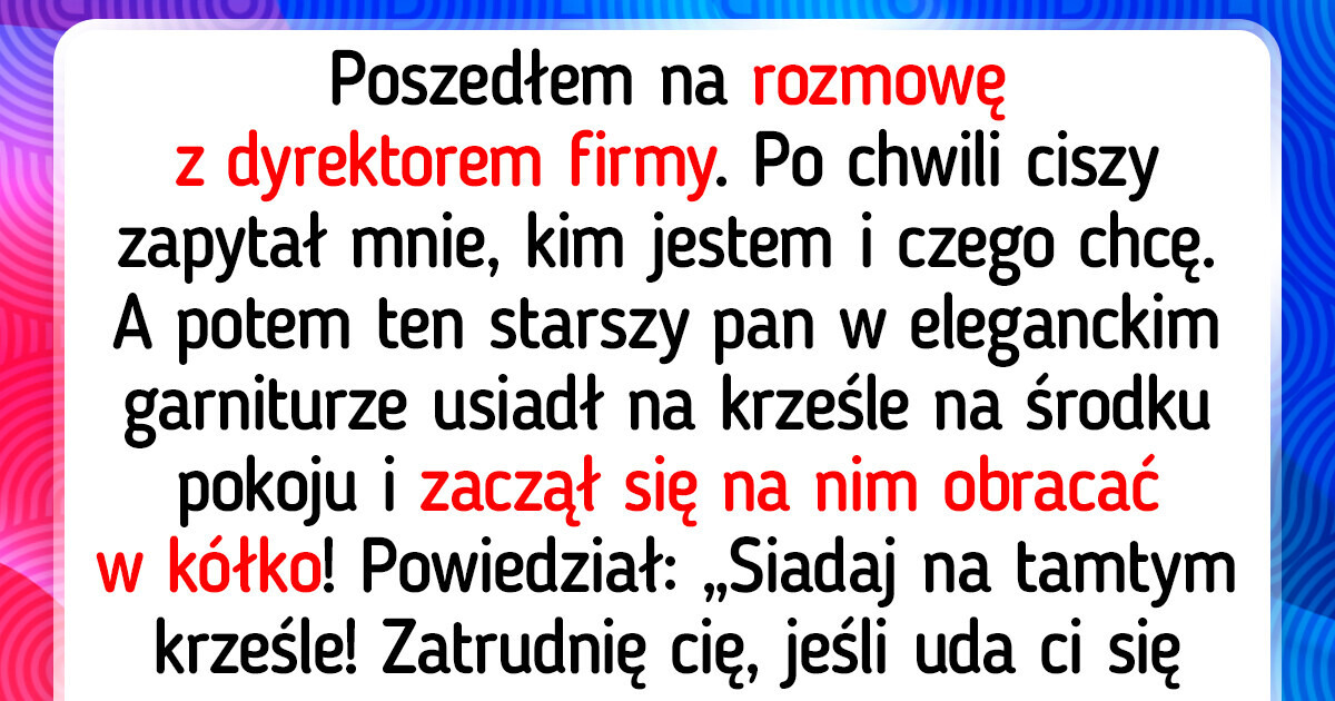19 rozmów kwalifikacyjnych tak dziwnych, że wręcz trudno uwierzyć w ich autentyczność