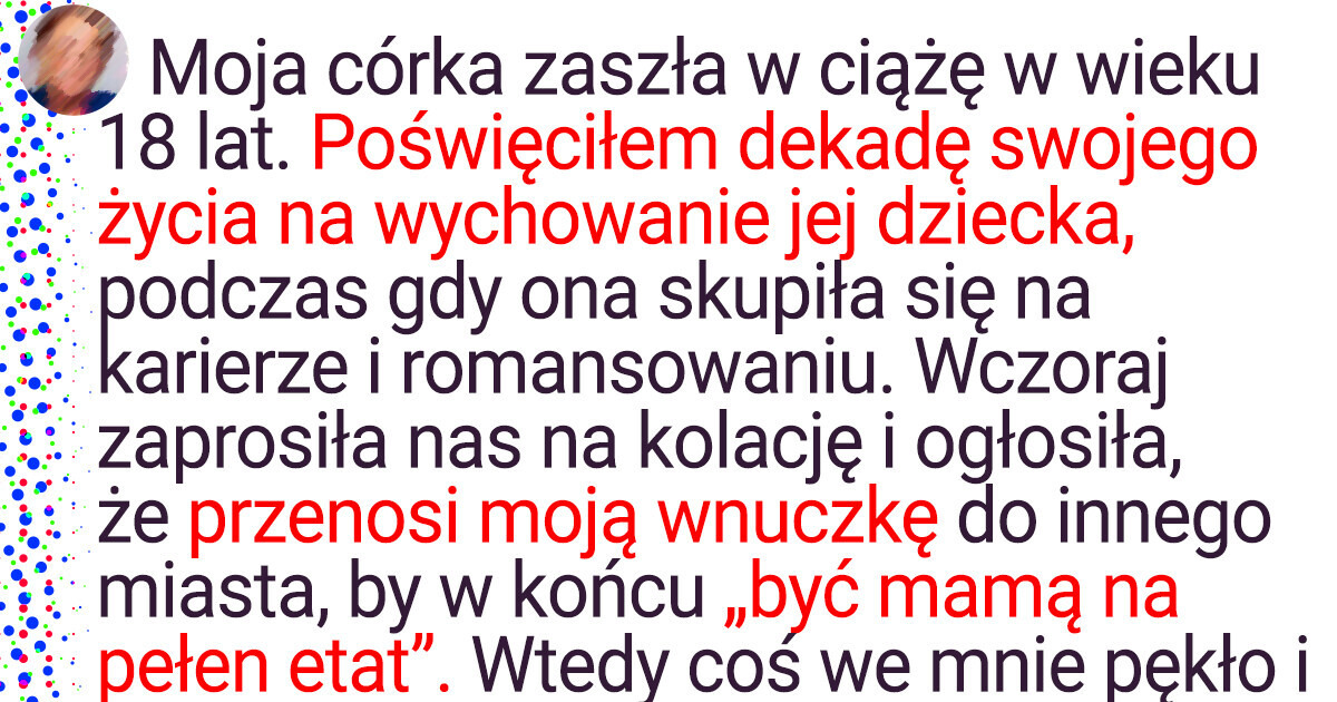 Byłam dla mojej wnuczki jak matka — teraz jej prawdziwa mama chce wyeliminować mnie z jej życia Byłam dla mojej wnuczki jak matka — teraz jej prawdziwa mama chce wyeliminować mnie z jej życia