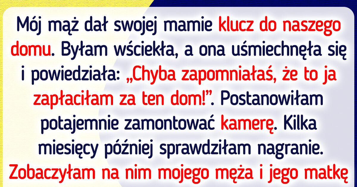 Zamontowałam ukrytą kamerę po tym, jak teściowa zażądała kluczy do naszego domu Zamontowałam ukrytą kamerę po tym, jak teściowa zażądała kluczy do naszego domu