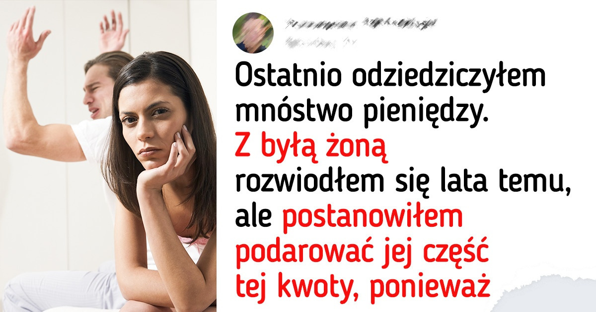 Ku przerażeniu mojej obecnej partnerki postanowiłem podarować byłej żonie dużą sumę pieniędzy Ku przerażeniu mojej obecnej partnerki postanowiłem podarować byłej żonie dużą sumę pieniędzy