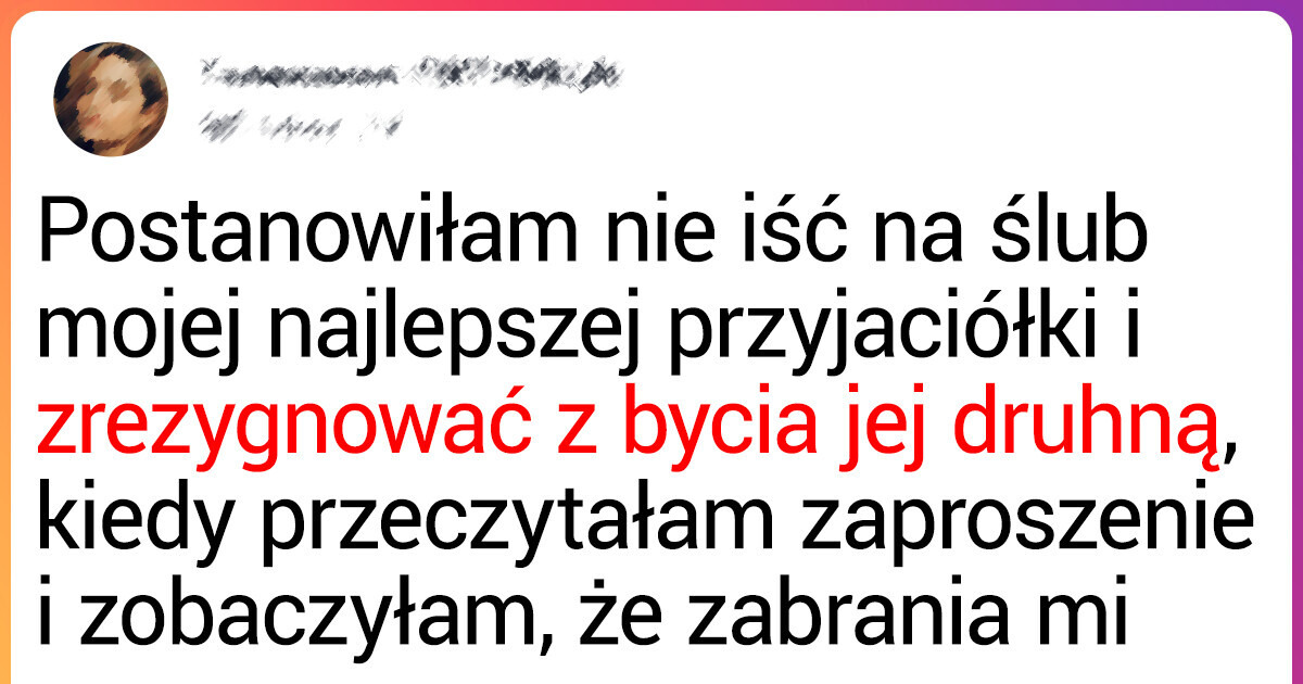 Zrezygnowałam z pójścia na ślub mojej najlepszej przyjaciółki z powodu jej nieoczekiwanej prośby