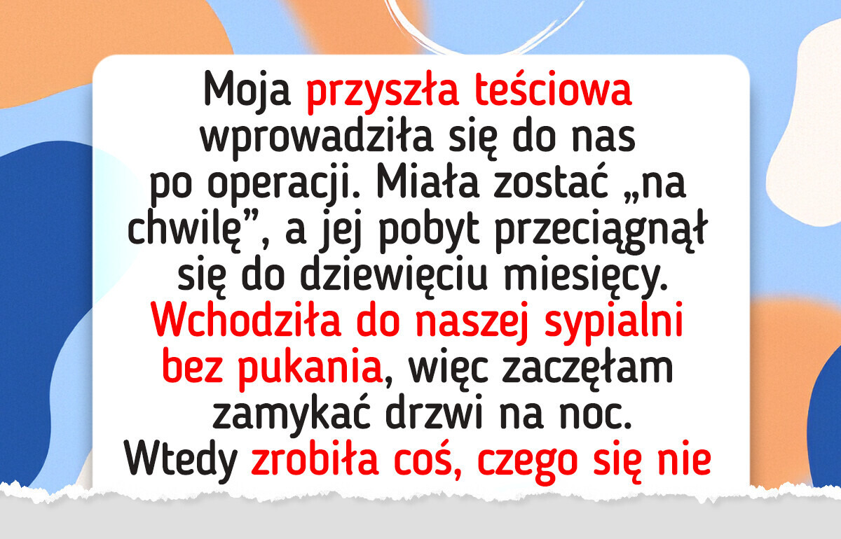 Teściowa miała zostać na chwilę. Dziewięć miesięcy później wciąż wchodziła do naszej sypialni bez pukania Teściowa miała zostać na chwilę. Dziewięć miesięcy później wciąż wchodziła do naszej sypialni bez pukania