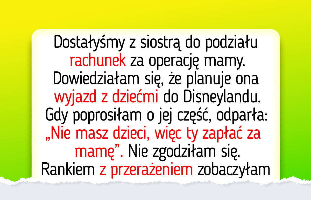 Nie mam dzieci, więc siostra kazała mi zapłacić rachunek za leczenie mamy