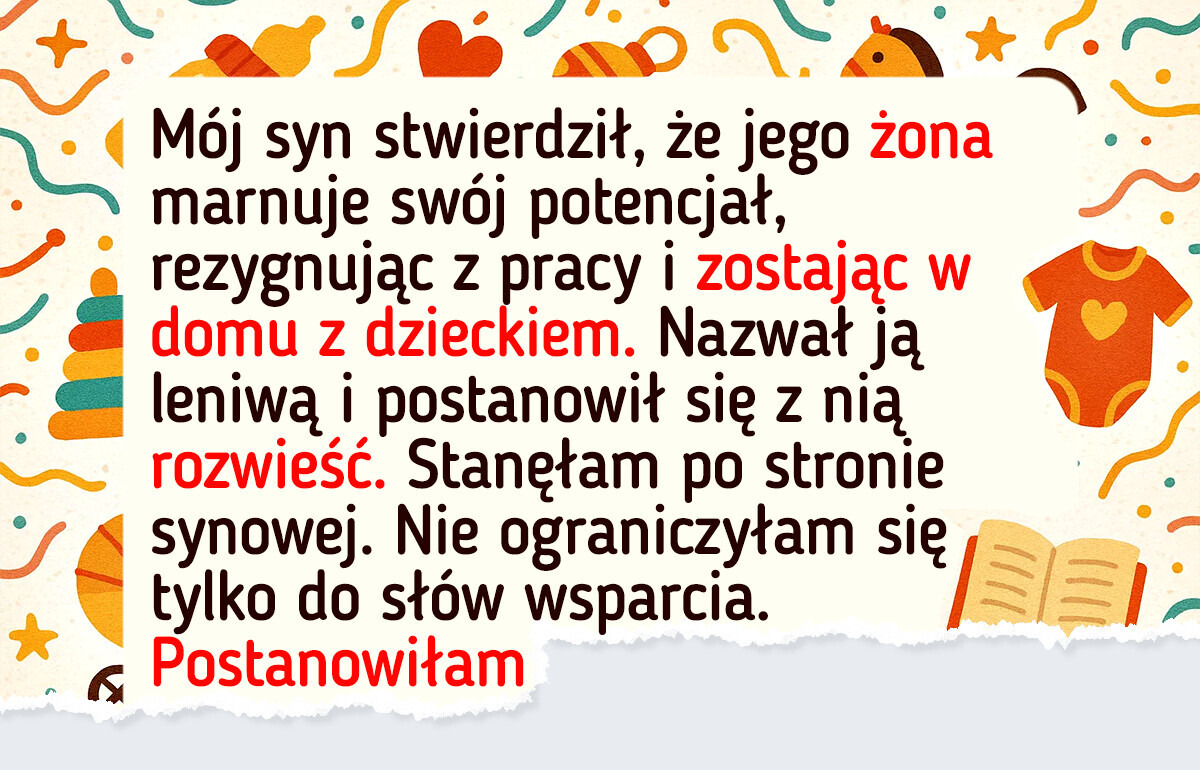 Mój syn nazwał żonę leniwą. Pokazałam mu, jak bardzo się mylił