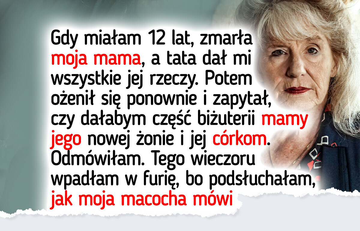 Nie oddam biżuterii mojej zmarłej mamy nowej rodzinie ojca