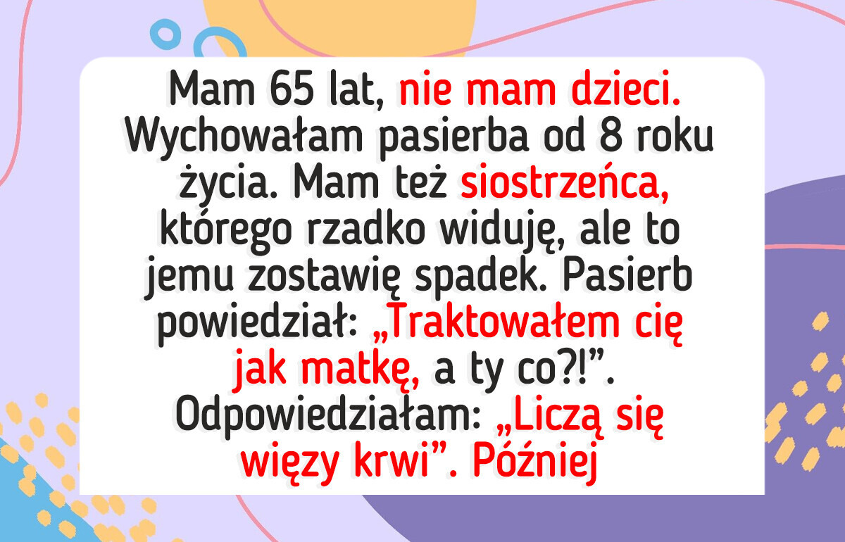 Nie mam potomstwa, przekazałam spadek siostrzeńcowi, a pasierb wpadł w furię