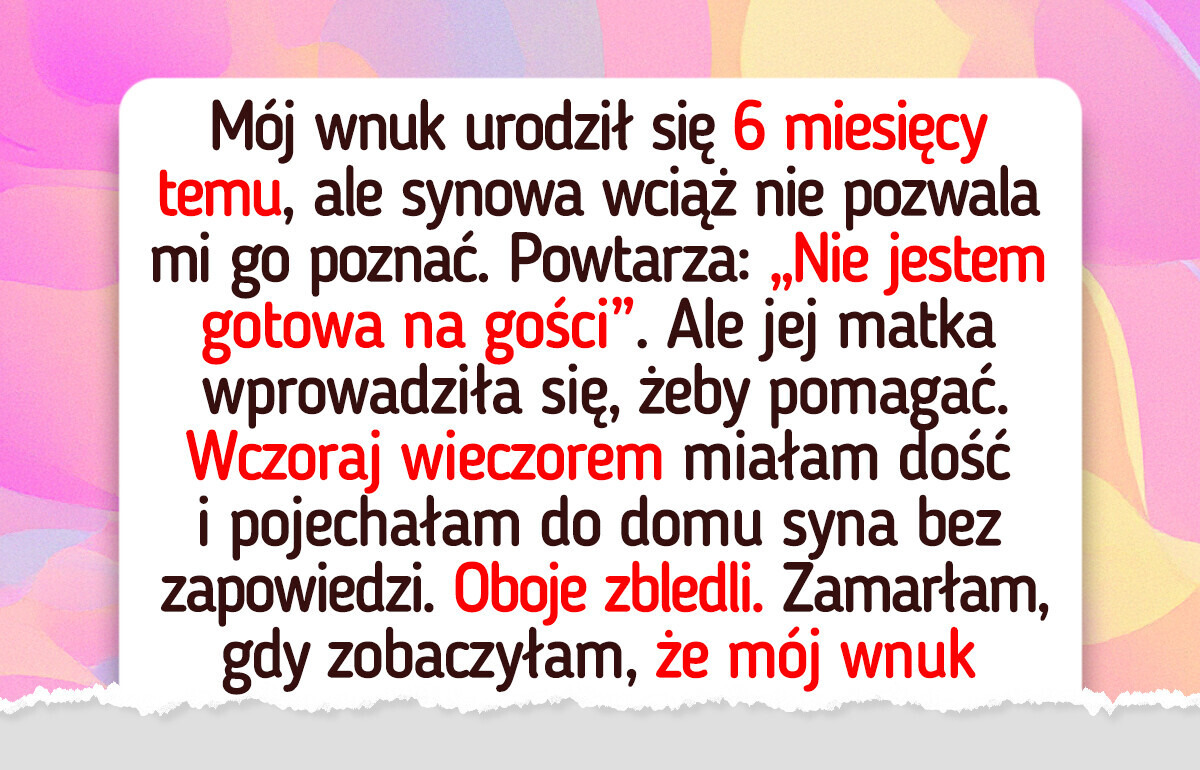 Nie mogłam zobaczyć wnuka przez pół roku — aż w końcu odkryłam prawdziwy powód