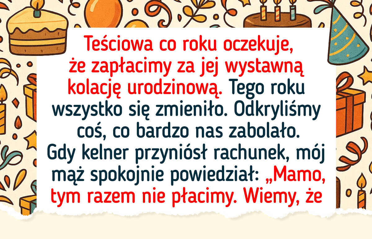 Odmówiłam zapłaty za kolację urodzinową mojej teściowej. Nie pozwolę, by nadal nas wykorzystywała Odmówiłam zapłaty za kolację urodzinową mojej teściowej. Nie pozwolę, by nadal nas wykorzystywała