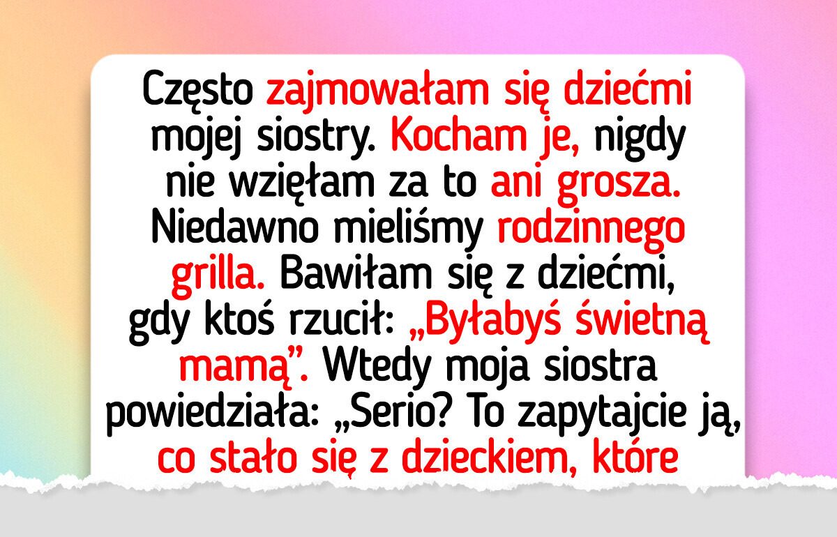 Odmówiłam opieki nad dziećmi siostry po tym, jak wywlekła moje brudy na światło dzienne