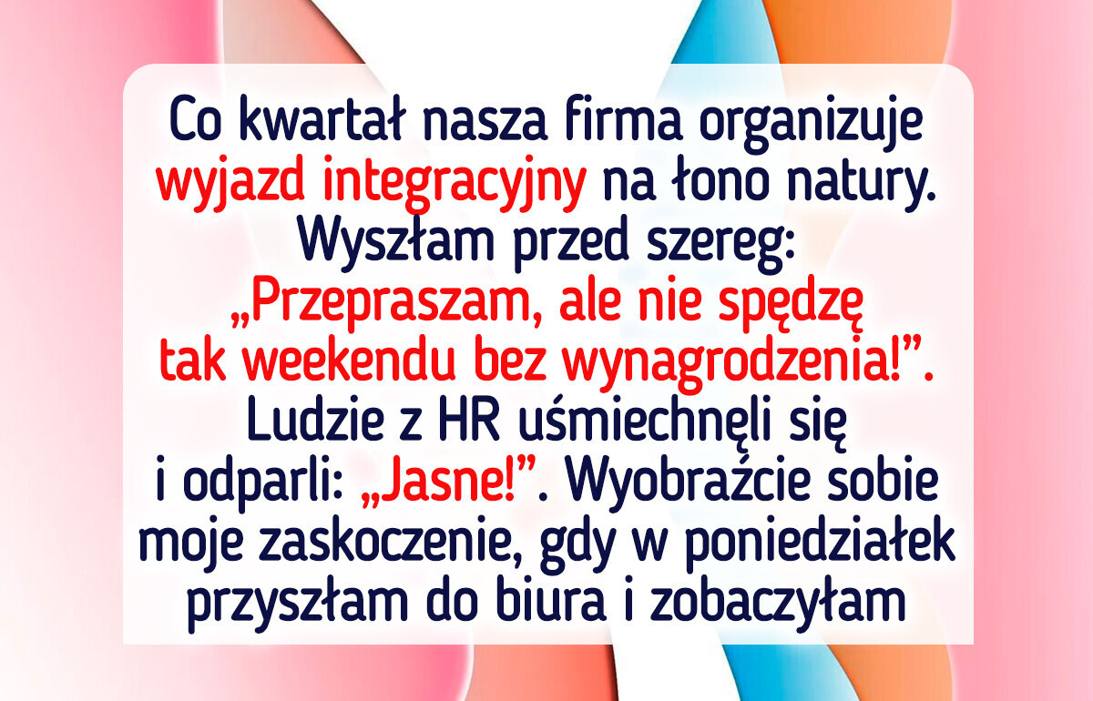 Odmówiłam udziału w wyjeździe integracyjnym zespołu — teraz zaangażował się dział kadr Odmówiłam udziału w wyjeździe integracyjnym zespołu — teraz zaangażował się dział kadr