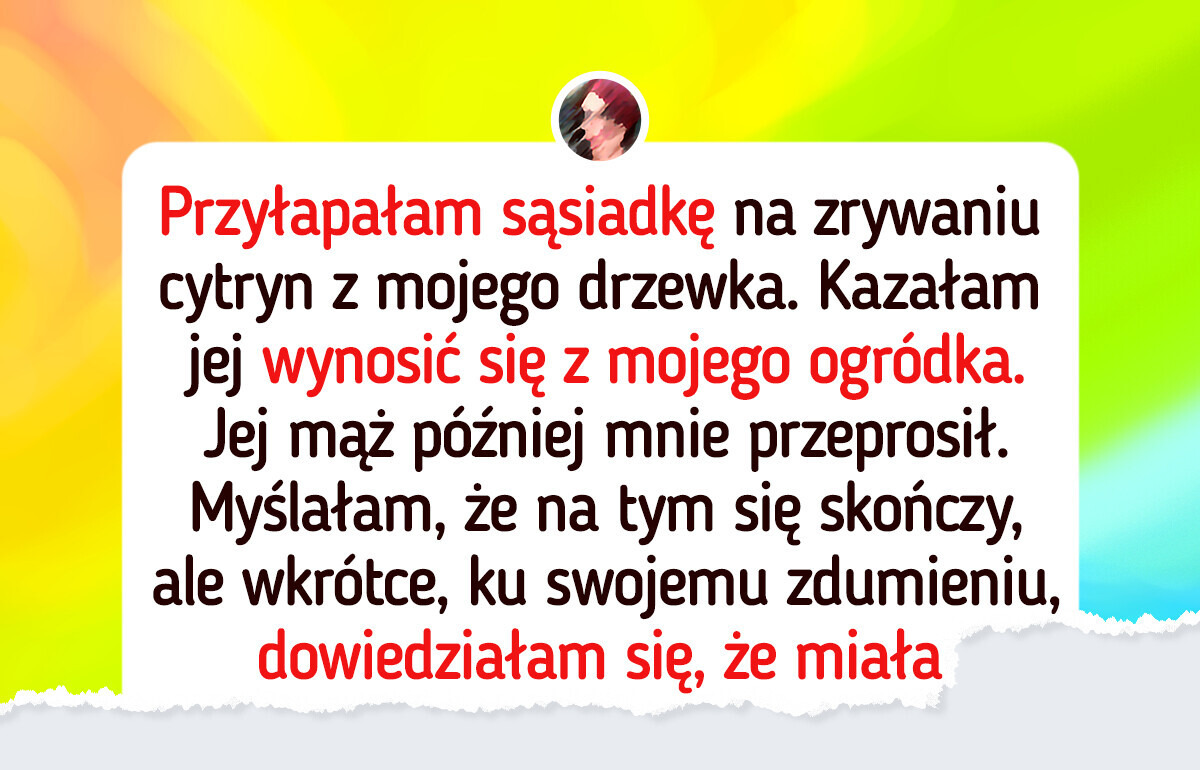 Nie pozwalam sąsiadce zrywać cytryn z mojego ogródka. To nie darmowy warzywniak Nie pozwalam sąsiadce zrywać cytryn z mojego ogródka. To nie darmowy warzywniak