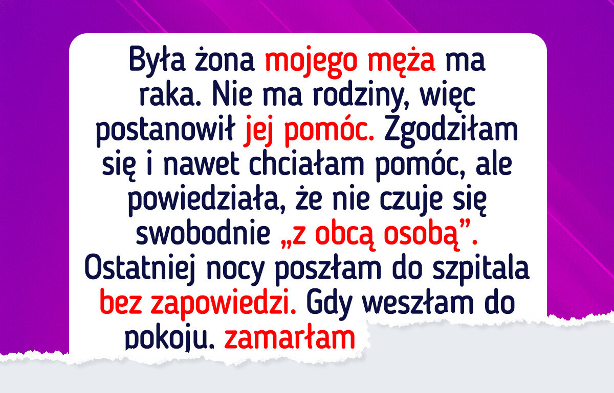 Mój mąż powiedział, że musi zająć się swoją chorą byłą żoną, a ja mu na to pozwoliłam