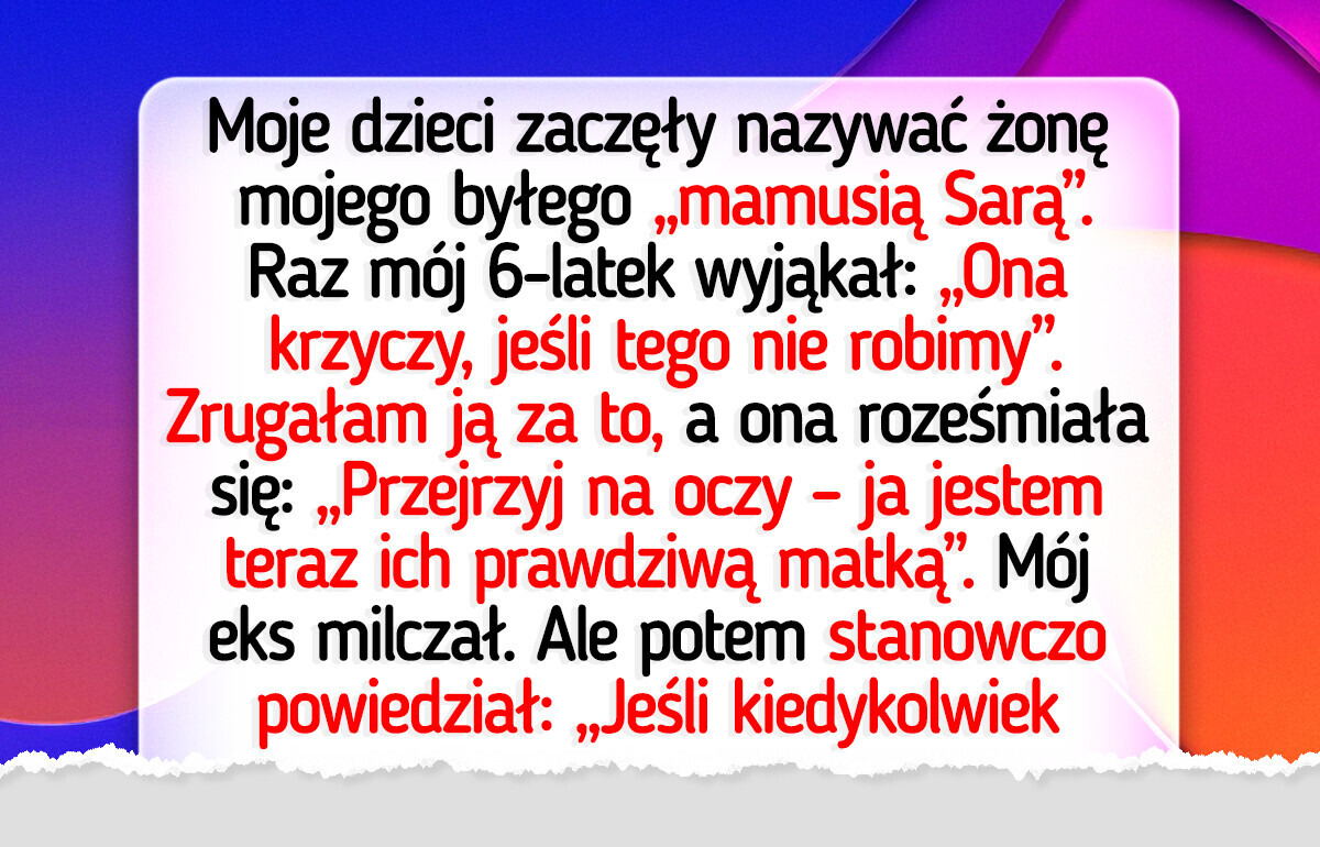 Nowa żona mojego byłego usilnie pragnęła zastąpić mnie w roli „mamy” — jego reakcja nie pozostawiła złudzeń