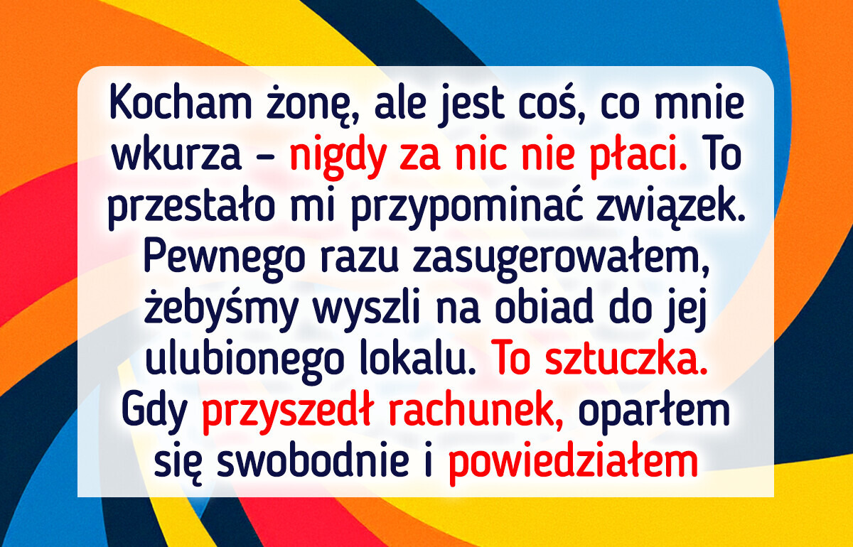 Moja żona nigdy za nic nie płaci, więc odwróciłem sytuację