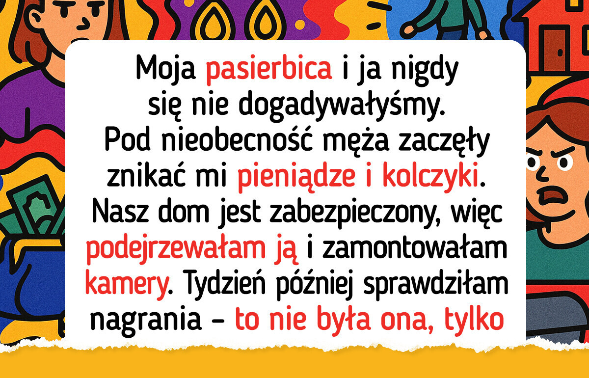 Podejrzewałam, że moja pasierbica mnie okrada, więc zamontowałam ukryte kamery