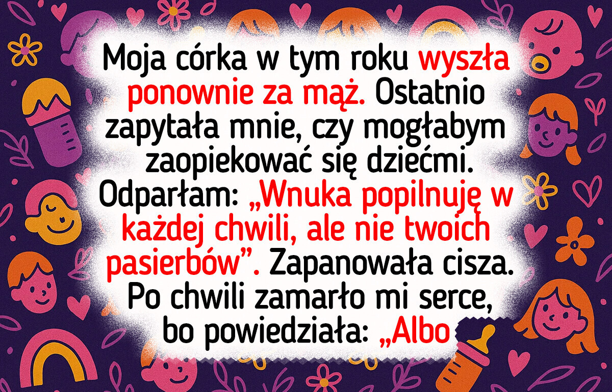 Nie zamierzam opiekować się pasierbami mojej córki — babcię sobie znaleźli? Nie zamierzam opiekować się pasierbami mojej córki — babcię sobie znaleźli?
