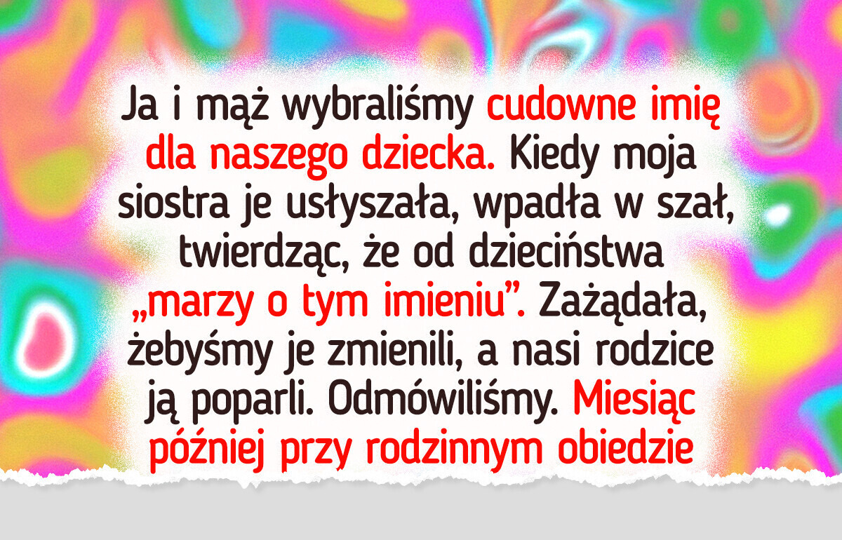 Siostra chce, żebym zmieniła imię swojego dziecka, a nasi rodzice są po jej stronie Siostra chce, żebym zmieniła imię swojego dziecka, a nasi rodzice są po jej stronie