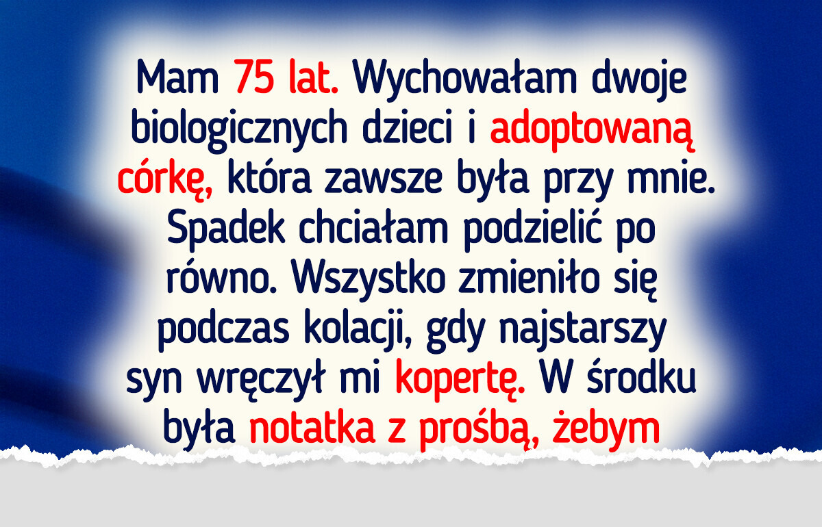 Oddałam spadek adoptowanej córce. Moje dzieci błagają, żebym zmieniła zdanie