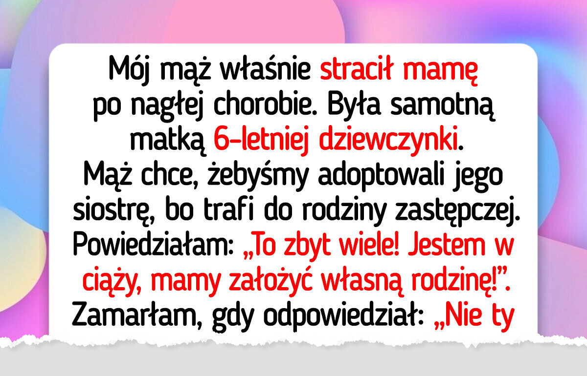 Nie chciałam adoptować siostry mojego męża, a on mi tego nie darował Nie chciałam adoptować siostry mojego męża, a on mi tego nie darował