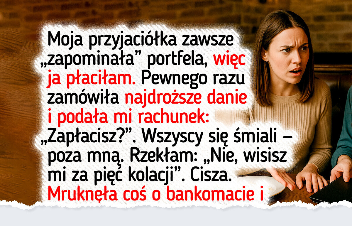 Dość tego. Przyjaciółka ciągle „zapominała” portfela, aż w końcu dałam jej nauczkę