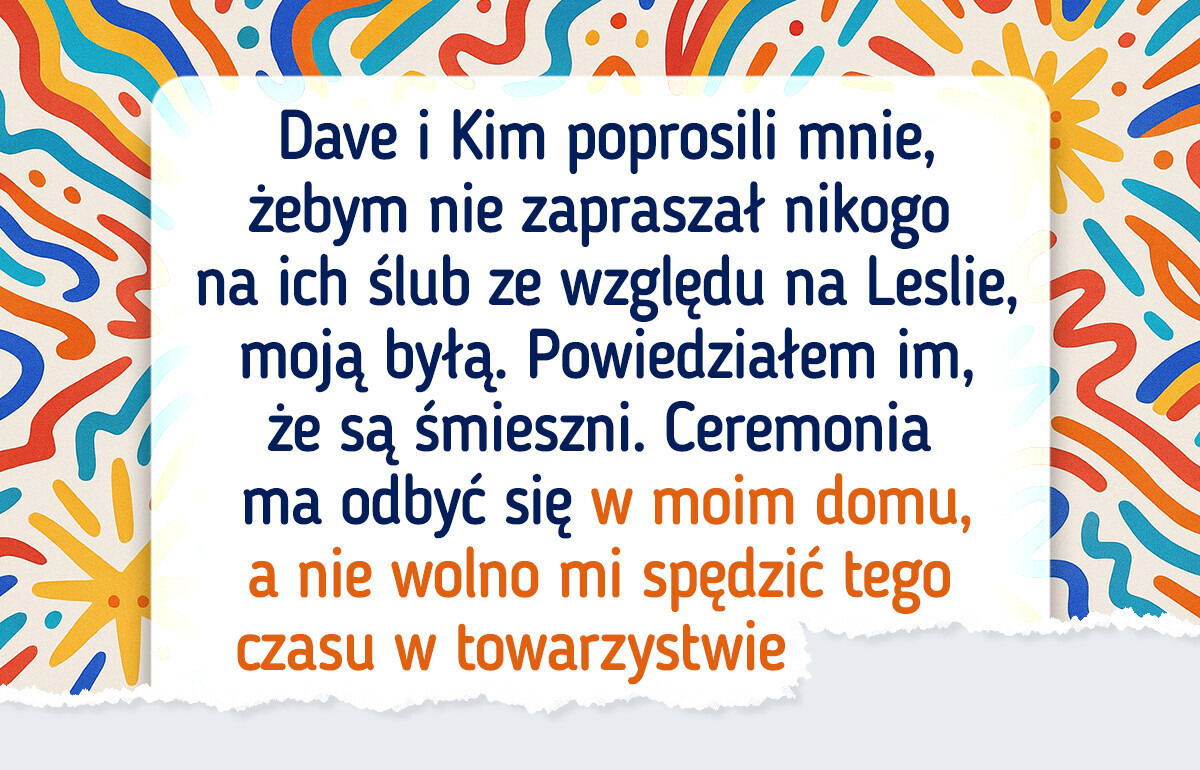 Przyjaciele chcieli dyktować warunki, jak ma wyglądać ich ślub w moim domu, więc anulowałem przyjęcie Przyjaciele chcieli dyktować warunki, jak ma wyglądać ich ślub w moim domu, więc anulowałem przyjęcie