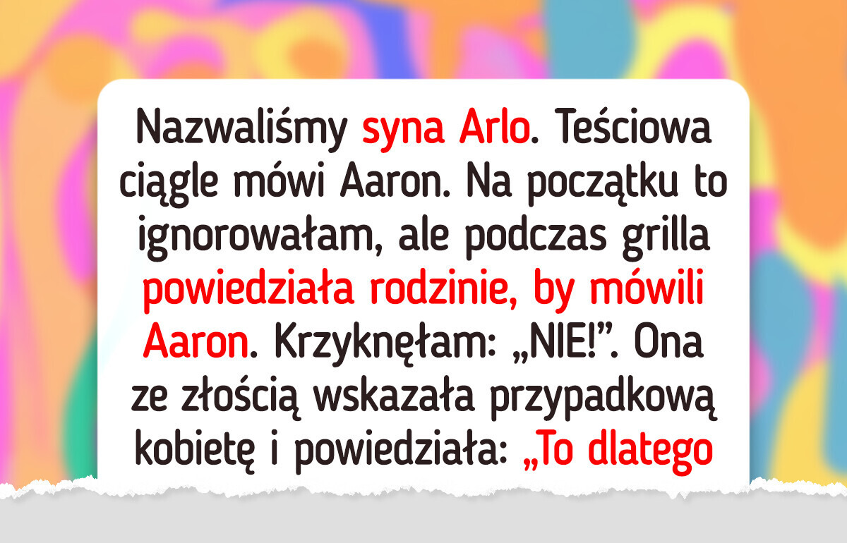 Teściowa celowo nazywa moje dziecko niewłaściwym imieniem. Dłużej tego nie zniosę Teściowa celowo nazywa moje dziecko niewłaściwym imieniem. Dłużej tego nie zniosę