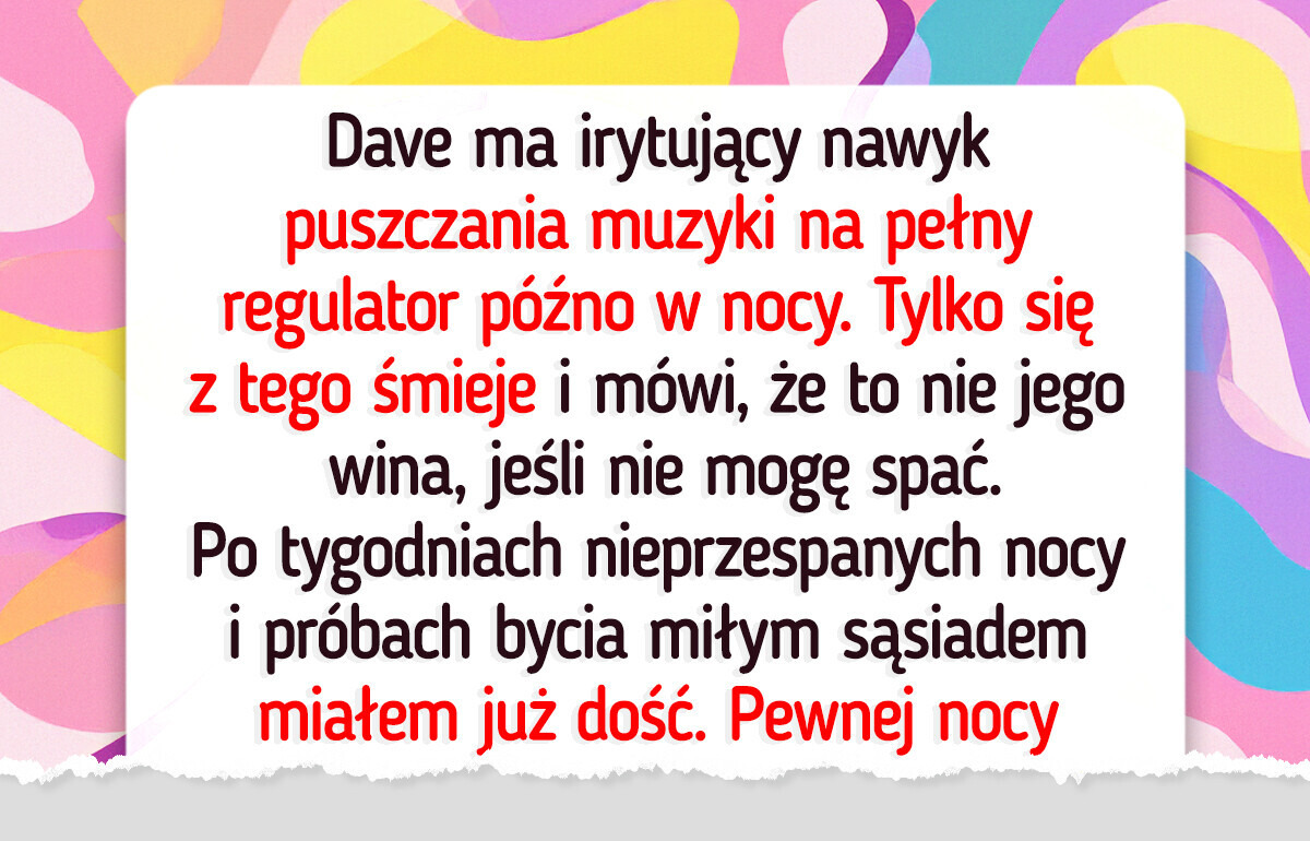 Mój sąsiad nie przestawał robić hałasu — ale ostatecznie to ja wygrałem