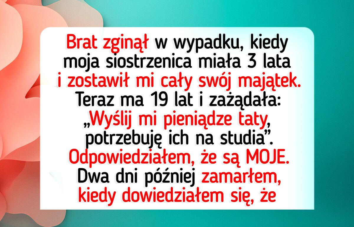 Nie zamierzam płacić za studia siostrzenicy, mimo że otrzymałem spadek po jej zmarłym ojcu Nie zamierzam płacić za studia siostrzenicy, mimo że otrzymałem spadek po jej zmarłym ojcu