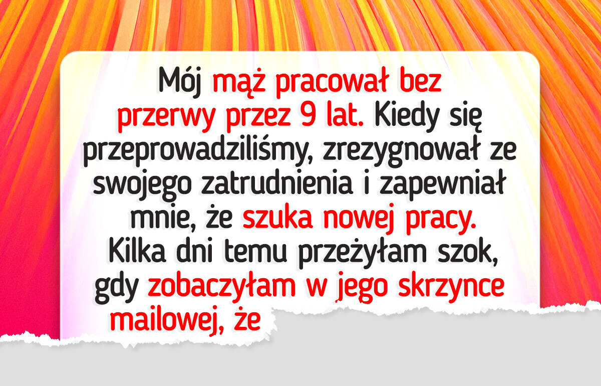 Mój mąż zrezygnował z pracy dla rodziny. Dziś wiem, że nie mówił mi wszystkiego