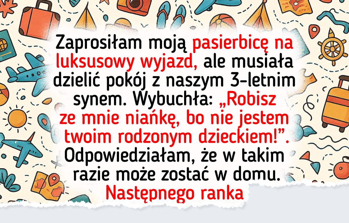 Wykluczyłam pasierbicę z wakacji, bo uważała, że ma tylko niańczyć Wykluczyłam pasierbicę z wakacji, bo uważała, że ma tylko niańczyć