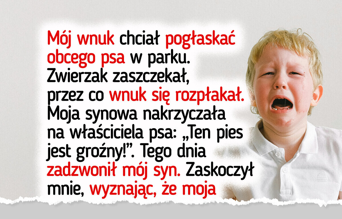 Moja synowa potraktowała mnie jak wroga po tym, jak skomentowałam jej metody wychowawcze Moja synowa potraktowała mnie jak wroga po tym, jak skomentowałam jej metody wychowawcze
