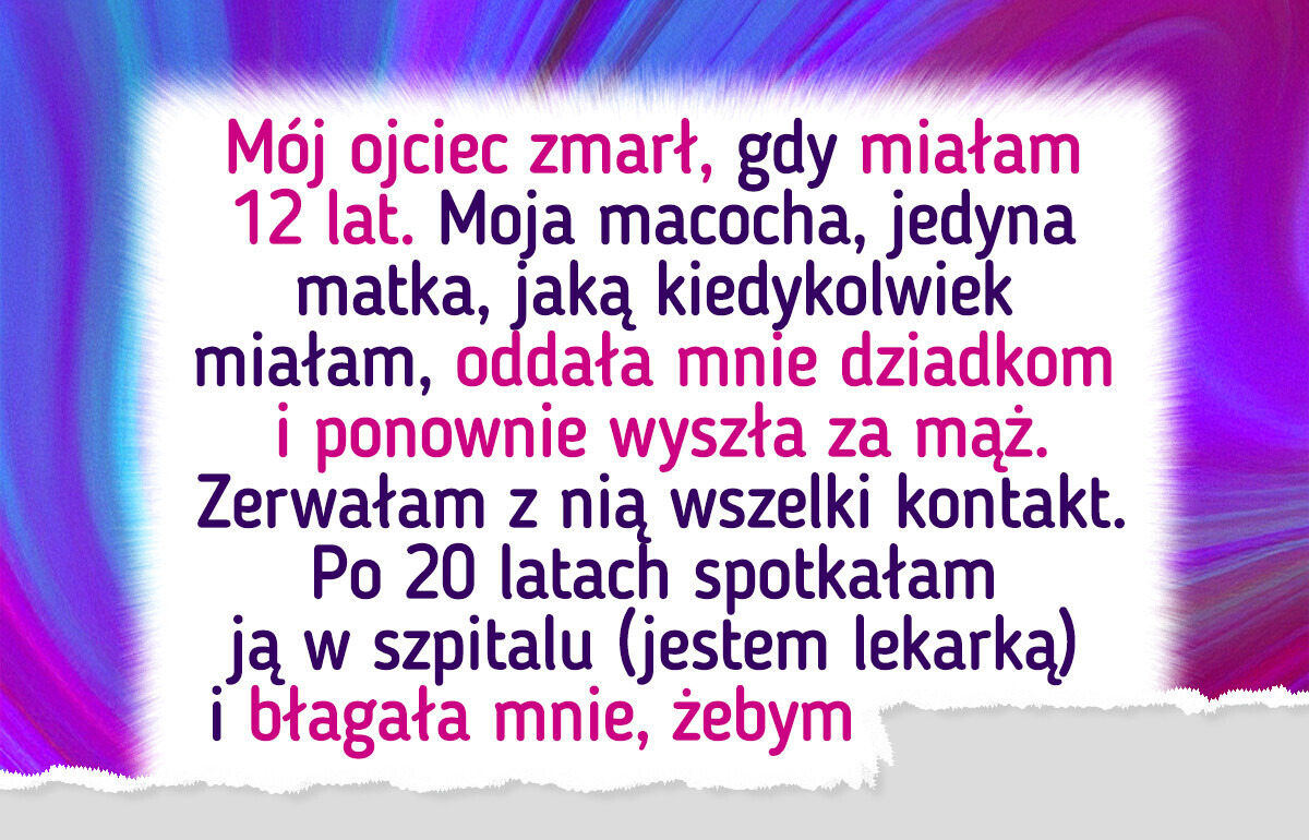 Macocha, która kiedyś mnie zostawiła, dziś chce mojej pomocy