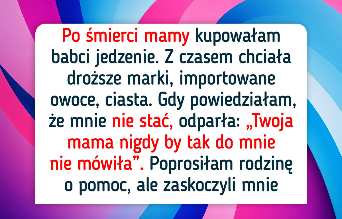 Odmówiłam płacenia za zakupy mojej 90-letniej babci. Rodzina uznała mnie za potwora Odmówiłam płacenia za zakupy mojej 90-letniej babci. Rodzina uznała mnie za potwora