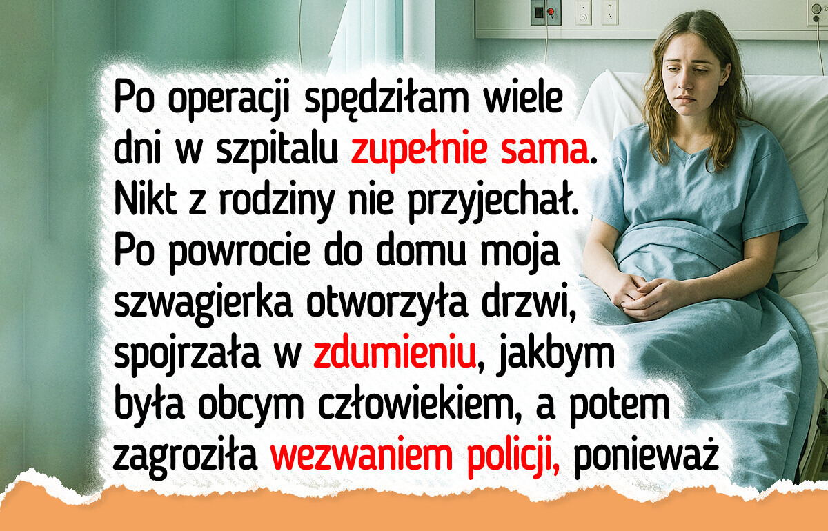 Po ciężkiej operacji moja szwagierka wyrzuciła mnie z domu