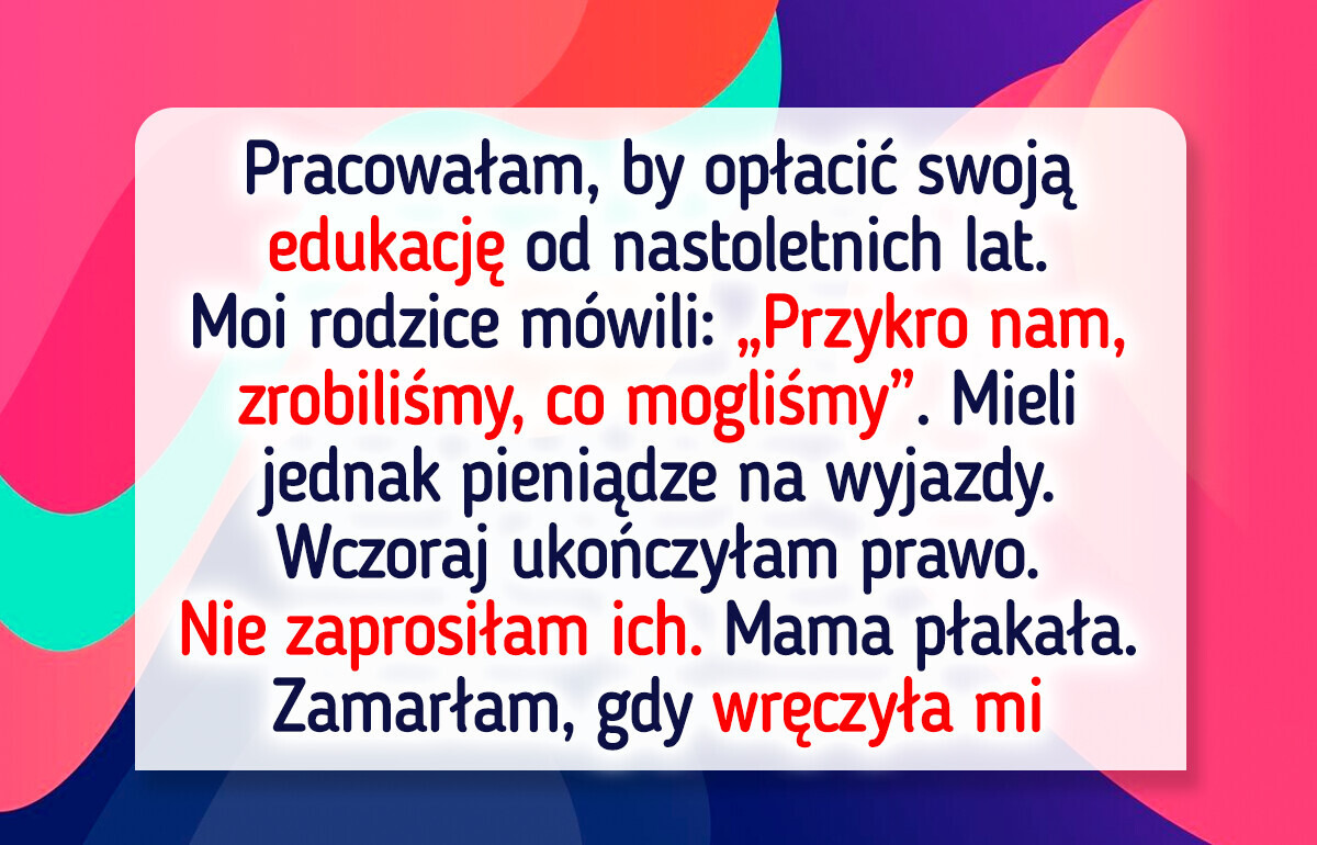 Odmówiłam zaproszenia rodziców na uroczystość ukończenia studiów. W końcu nie zapłacili ani grosza za moją edukację
