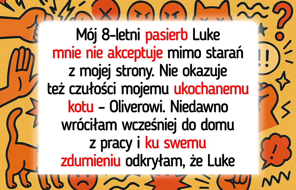 Potraktowałam kota lepiej niż pasierba, teraz krewni nazywają mnie „okrutną macochą”