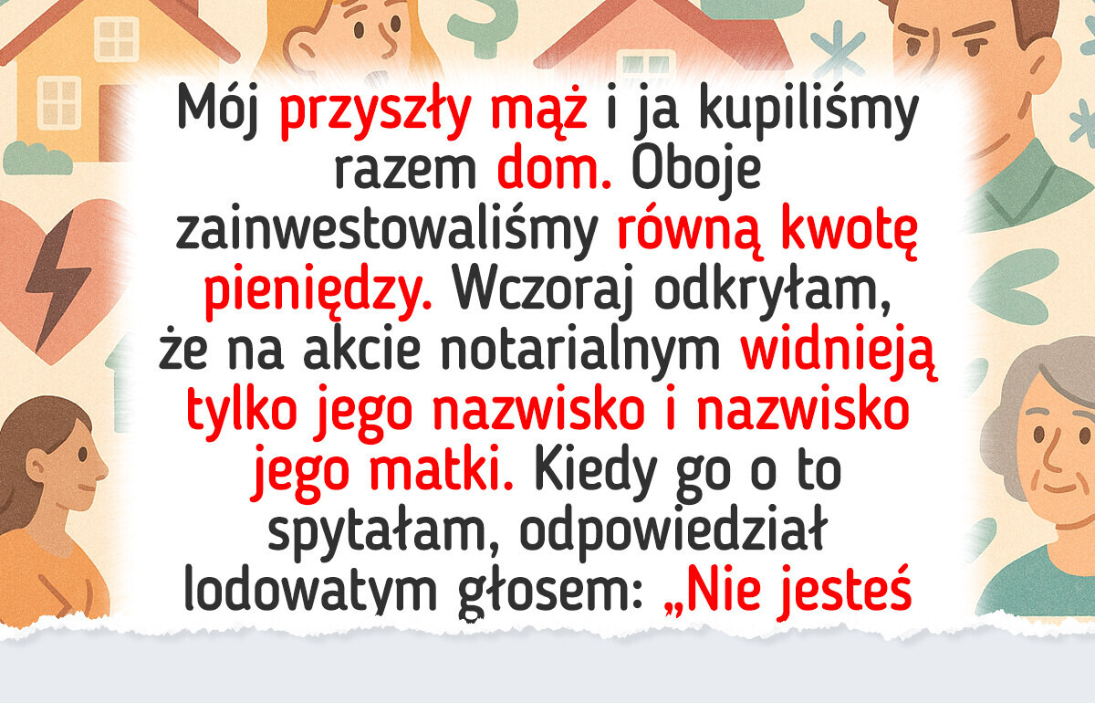 Mój narzeczony zrobił z mamy właścicielkę domu, który kupiliśmy razem Mój narzeczony zrobił z mamy właścicielkę domu, który kupiliśmy razem