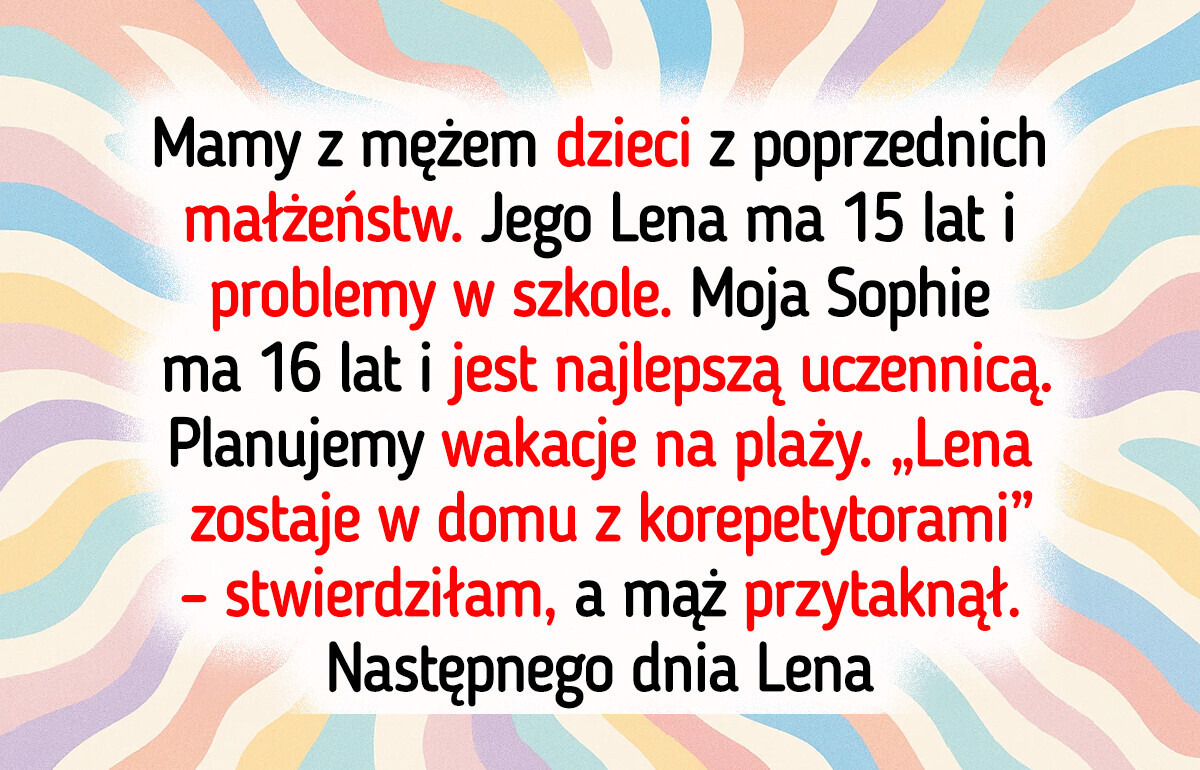 Chciałam pomóc pasierbicy, a ona zepsuła wakacje całej rodziny