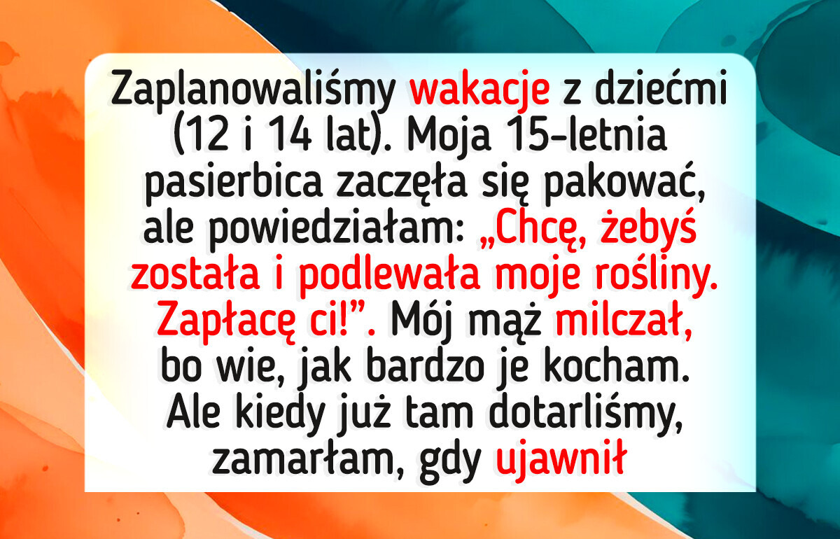 Nie zabrałam pasierbicy na rodzinne wakacje