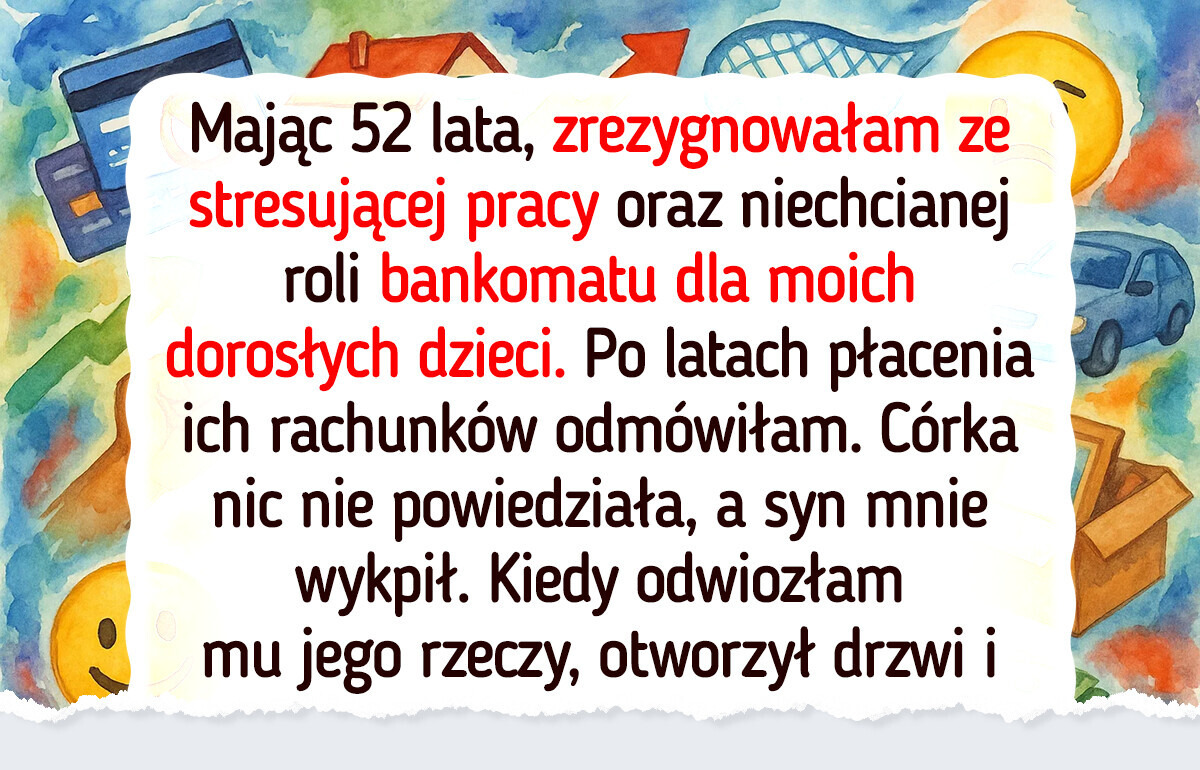 Mając 52 lata, zwolniłam się z pracy — nie będę bankomatem moich dorosłych dzieci Mając 52 lata, zwolniłam się z pracy — nie będę bankomatem moich dorosłych dzieci